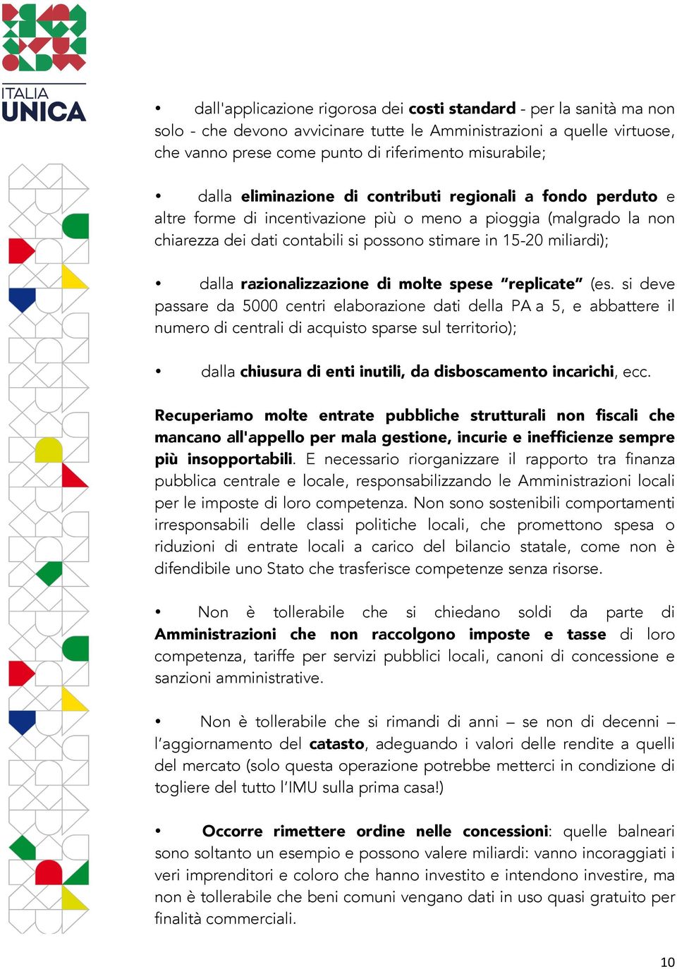 dalla razionalizzazione di molte spese replicate (es.