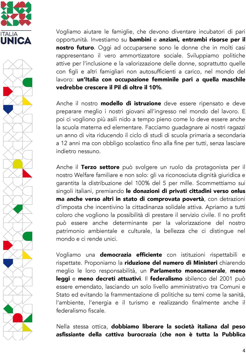 Sviluppiamo politiche attive per l inclusione e la valorizzazione delle donne, soprattutto quelle con figli e altri famigliari non autosufficienti a carico, nel mondo del lavoro: un Italia con