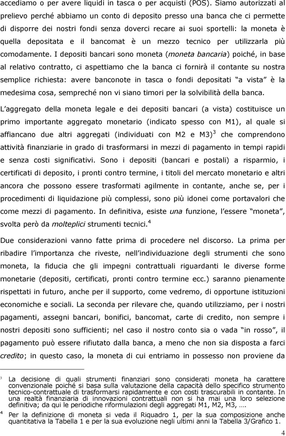 il bancomat è un mezzo tecnico per utilizzarla più comodamente.