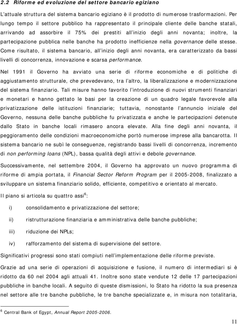 pubblica nelle banche ha prodotto inefficienze nella governance delle stesse.