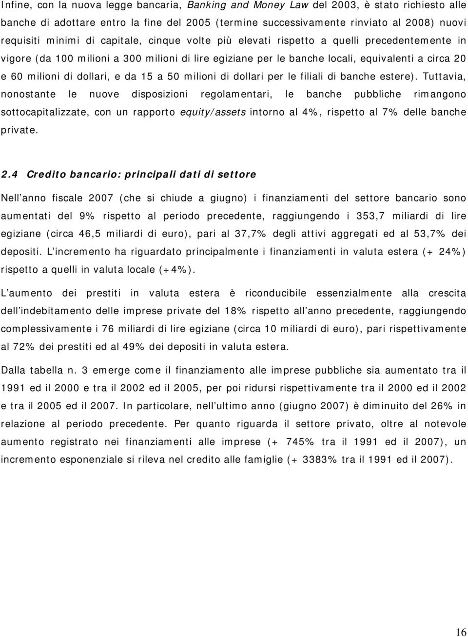 e da 15 a 50 milioni di dollari per le filiali di banche estere).