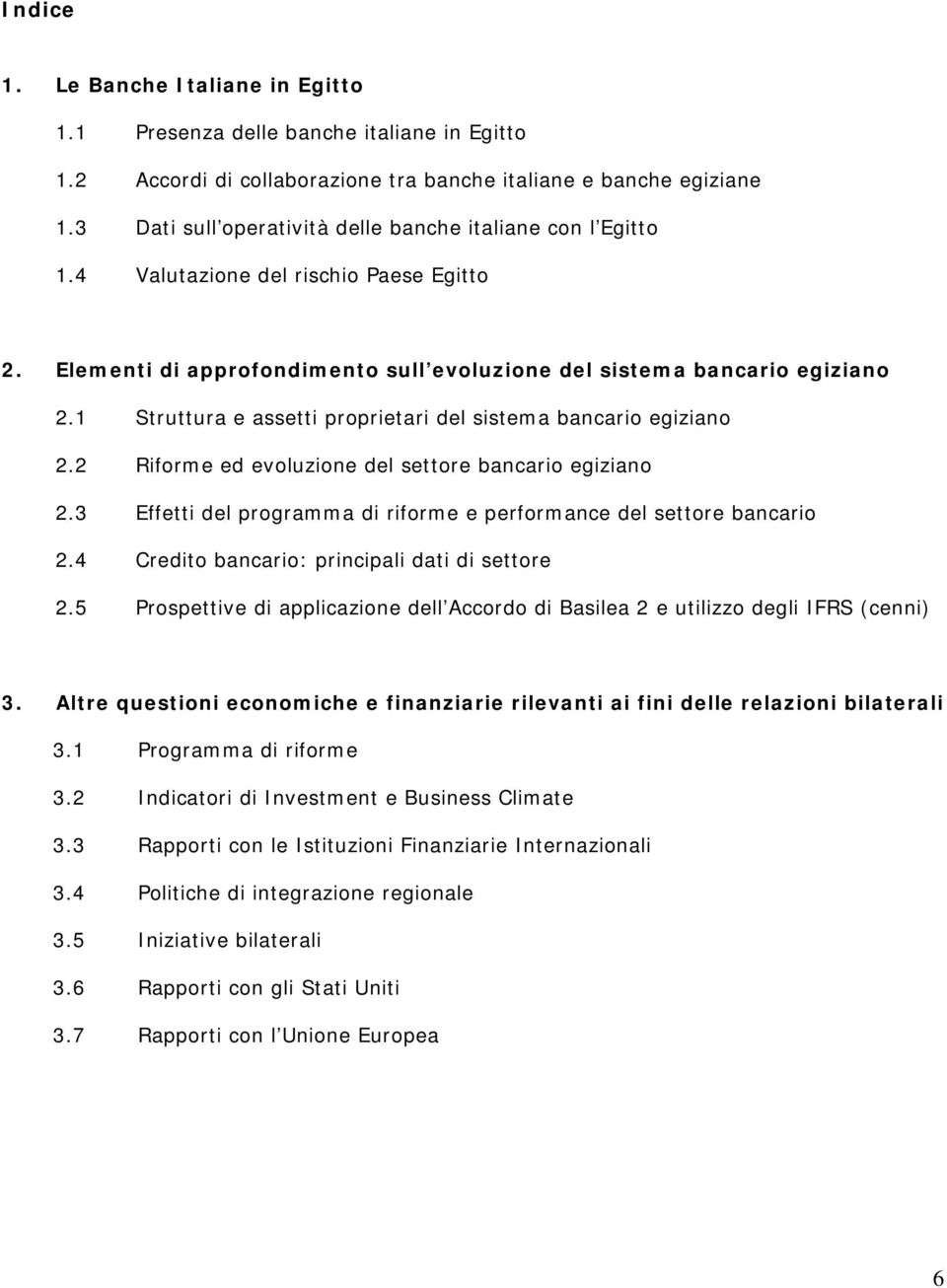 1 Struttura e assetti proprietari del sistema bancario egiziano 2.2 Riforme ed evoluzione del settore bancario egiziano 2.3 Effetti del programma di riforme e performance del settore bancario 2.