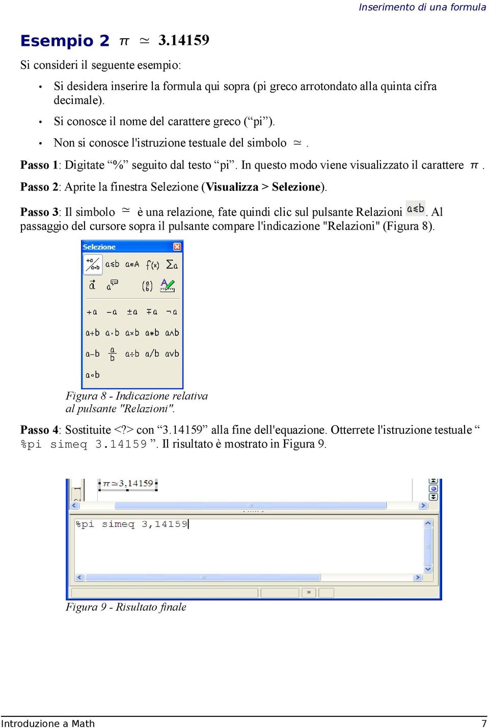 Passo 2: Aprite la finestra Selezione (Visualizza > Selezione). Passo 3: Il simbolo è una relazione, fate quindi clic sul pulsante Relazioni.