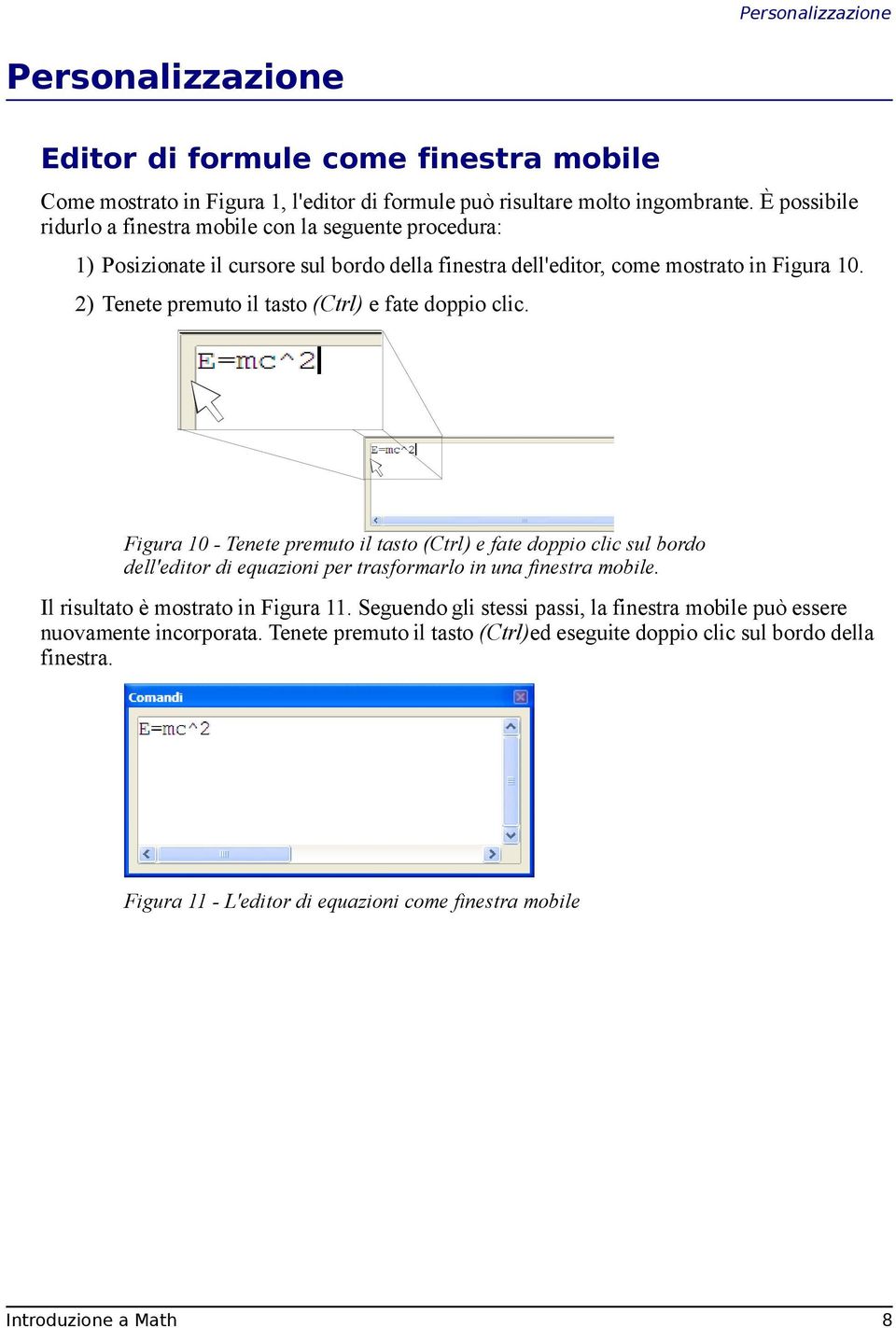 2) Tenete premuto il tasto (Ctrl) e fate doppio clic. Figura 10 - Tenete premuto il tasto (Ctrl) e fate doppio clic sul bordo dell'editor di equazioni per trasformarlo in una finestra mobile.