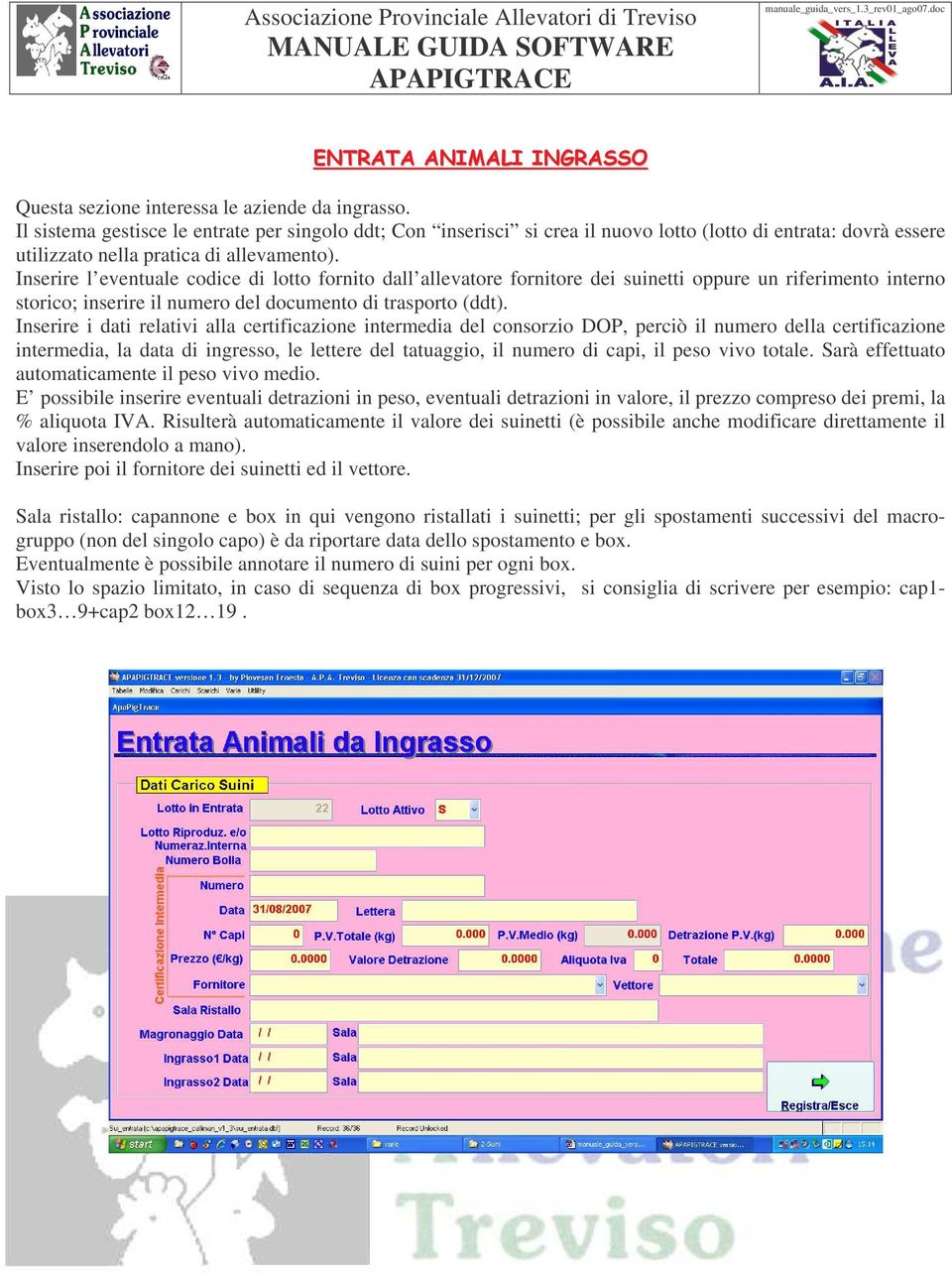 Inserire l eventuale codice di lotto fornito dall allevatore fornitore dei suinetti oppure un riferimento interno storico; inserire il numero del documento di trasporto (ddt).