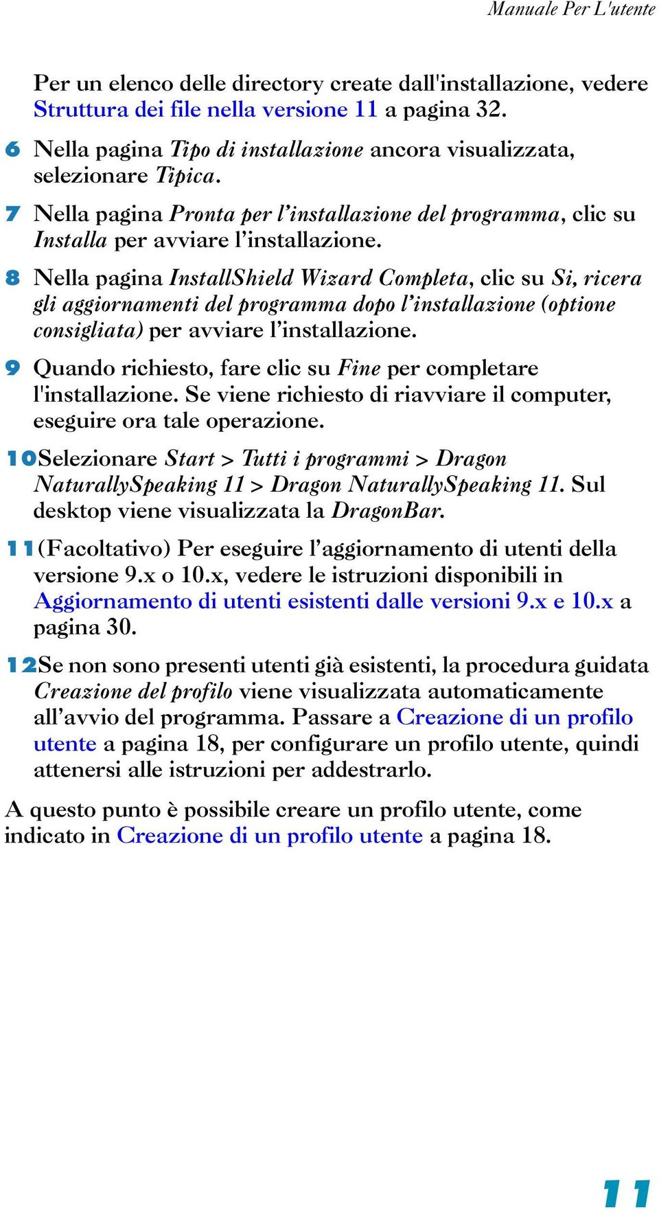 8 Nella pagina InstallShield Wizard Completa, clic su Si, ricera gli aggiornamenti del programma dopo l installazione (optione consigliata) per avviare l installazione.