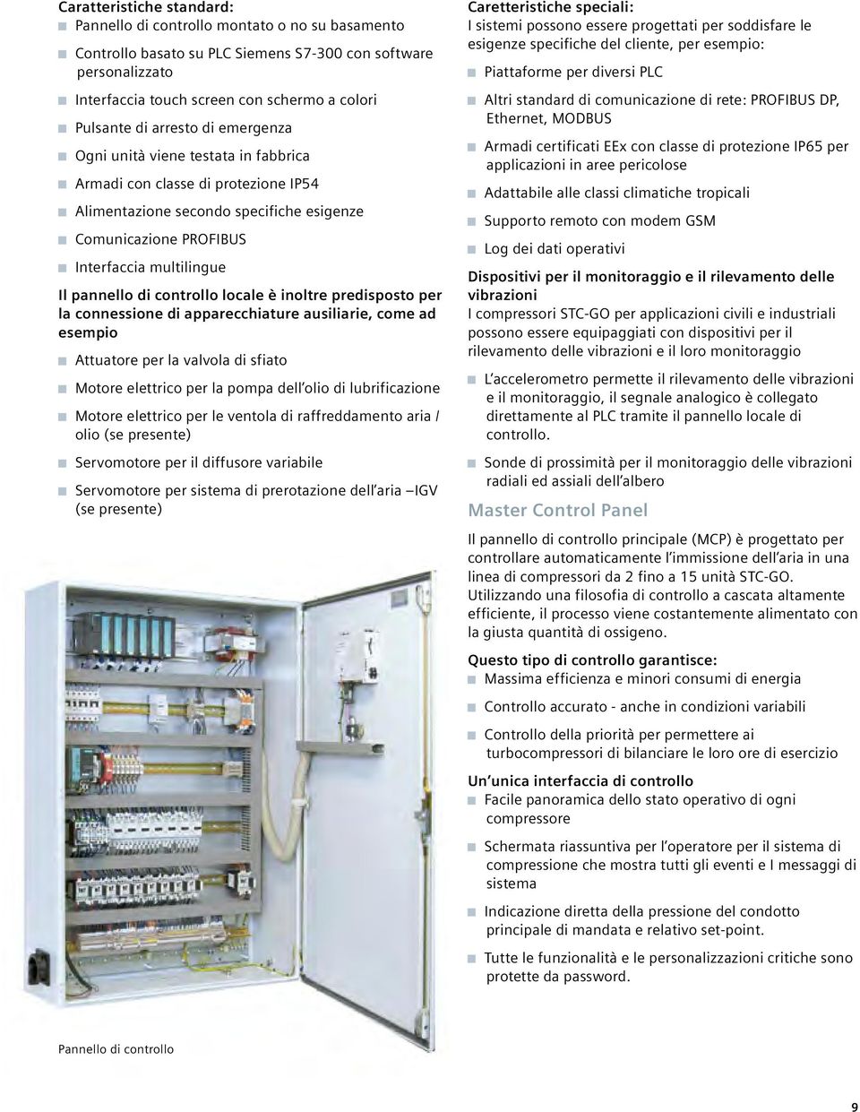 controllo locale è inoltre predisposto per la connessione di apparecchiature ausiliarie, come ad esempio Attuatore per la valvola di sfiato Motore elettrico per la pompa dell olio di lubrificazione