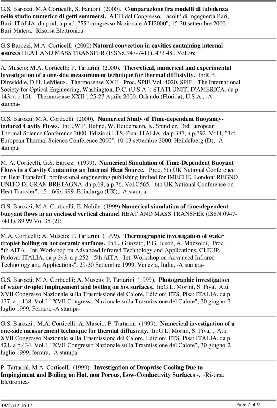 Muscio; M.A. Corticelli; P. Tartarini (2000). Theoretical, numerical and experimental investigation of a one-side measurement technique for thermal diffusivity. In:R.B. Dinwiddie, D.H.