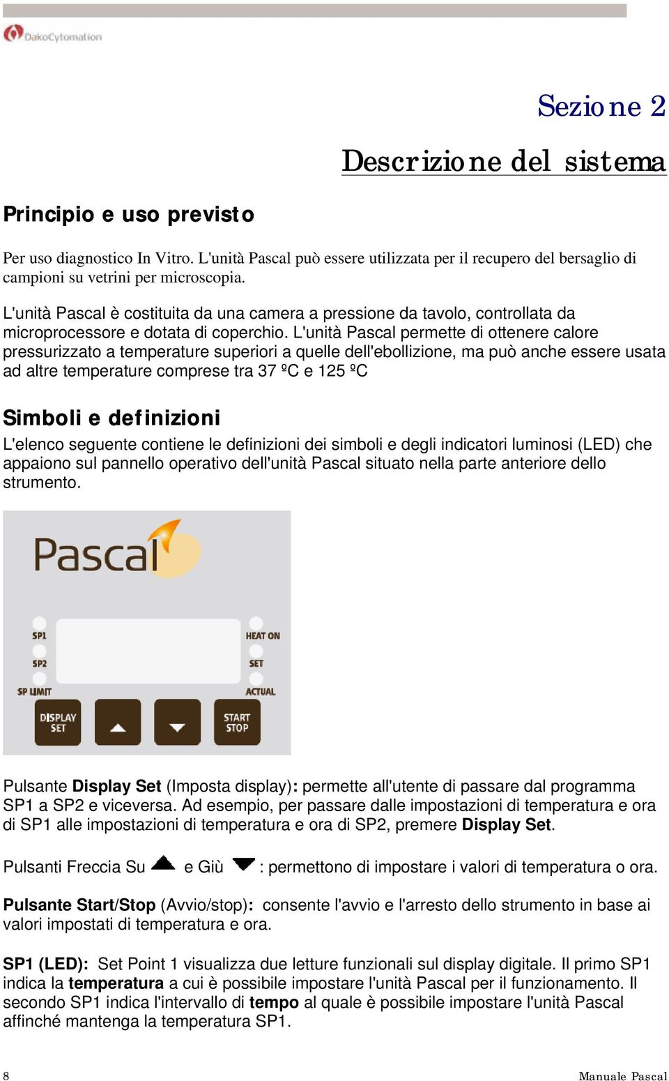 L'unità Pascal permette di ottenere calore pressurizzato a temperature superiori a quelle dell'ebollizione, ma può anche essere usata ad altre temperature comprese tra 37 ºC e 125 ºC Simboli e