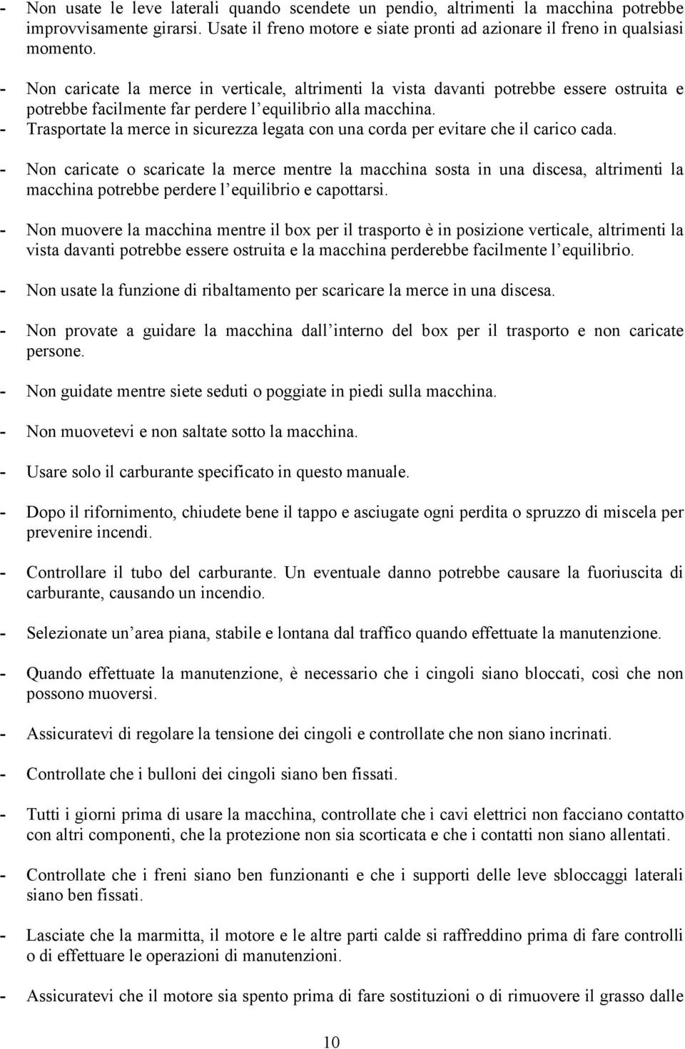 - Trasportate la merce in sicurezza legata con una corda per evitare che il carico cada.