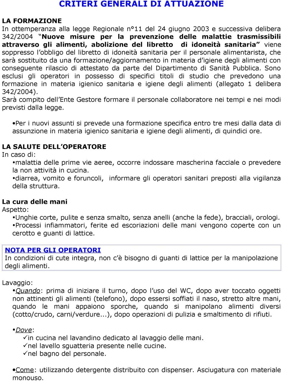 formazione/aggiornamento in materia d igiene degli alimenti con conseguente rilascio di attestato da parte del Dipartimento di Sanità Pubblica.