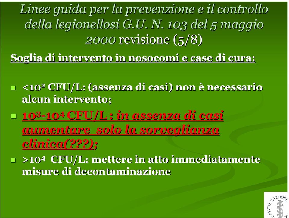 CFU/L: (assenza di casi) non è necessario alcun intervento; 10 3-10 4 CFU/L : in assenza di