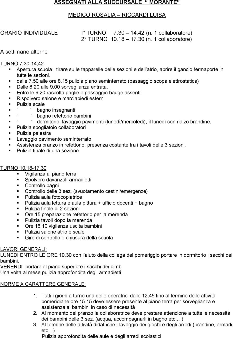 15 pulizia piano seminterrato (passaggio scopa elettrostatica) Dalle 8.20 alle 9.00 sorveglianza entrata. Entro le 9.