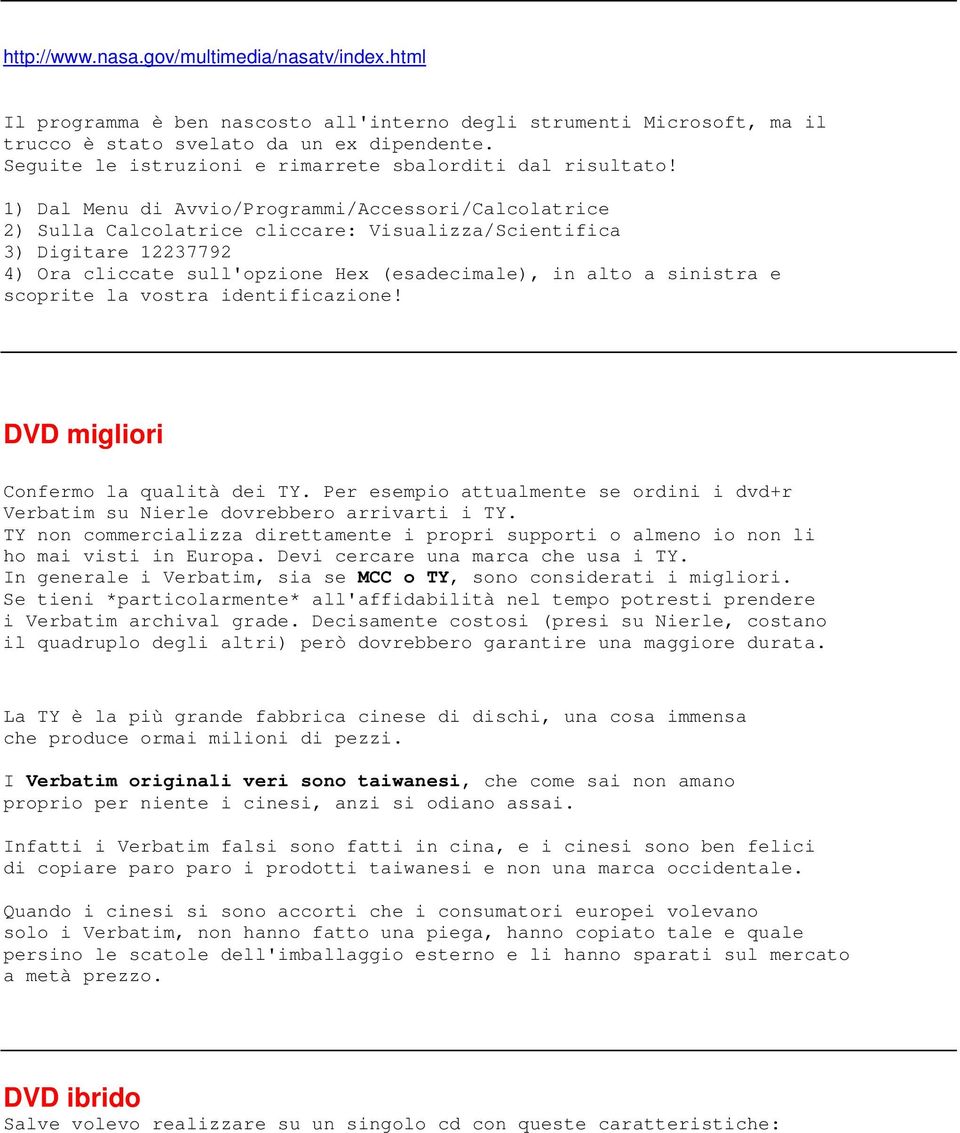 1) Dal Menu di Avvio/Programmi/Accessori/Calcolatrice 2) Sulla Calcolatrice cliccare: Visualizza/Scientifica 3) Digitare 12237792 4) Ora cliccate sull'opzione Hex (esadecimale), in alto a sinistra e