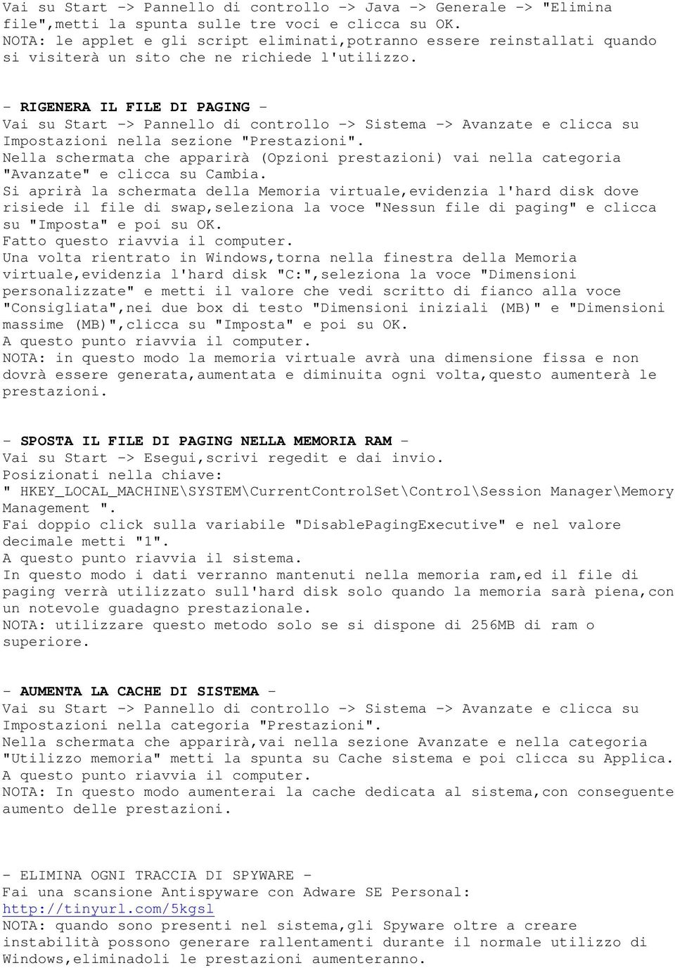 - RIGENERA IL FILE DI PAGING - Vai su Start -> Pannello di controllo -> Sistema -> Avanzate e clicca su Impostazioni nella sezione "Prestazioni".