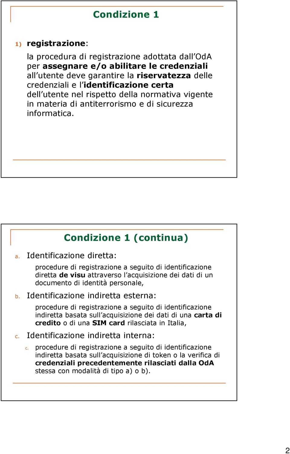 Identificazione diretta: procedure di registrazione a seguito di identificazione diretta de visu attraverso l acquisizione dei dati di un documento di identità personale, b.