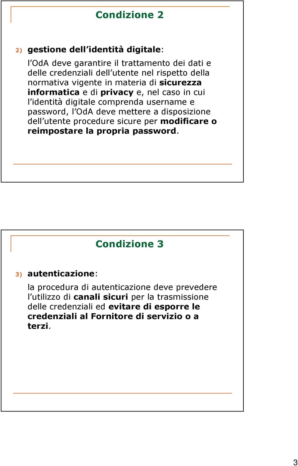 mettere a disposizione dell utente procedure sicure per modificare o reimpostare la propria password.