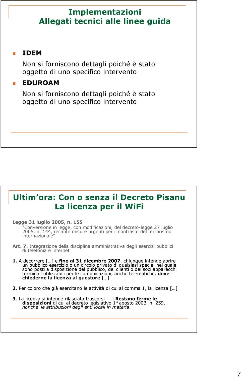 144, recante misure urgenti per il contrasto del terrorismo internazionale Art. 7. Integrazione della disciplina amministrativa degli esercizi pubblici di telefonia e internet 1.