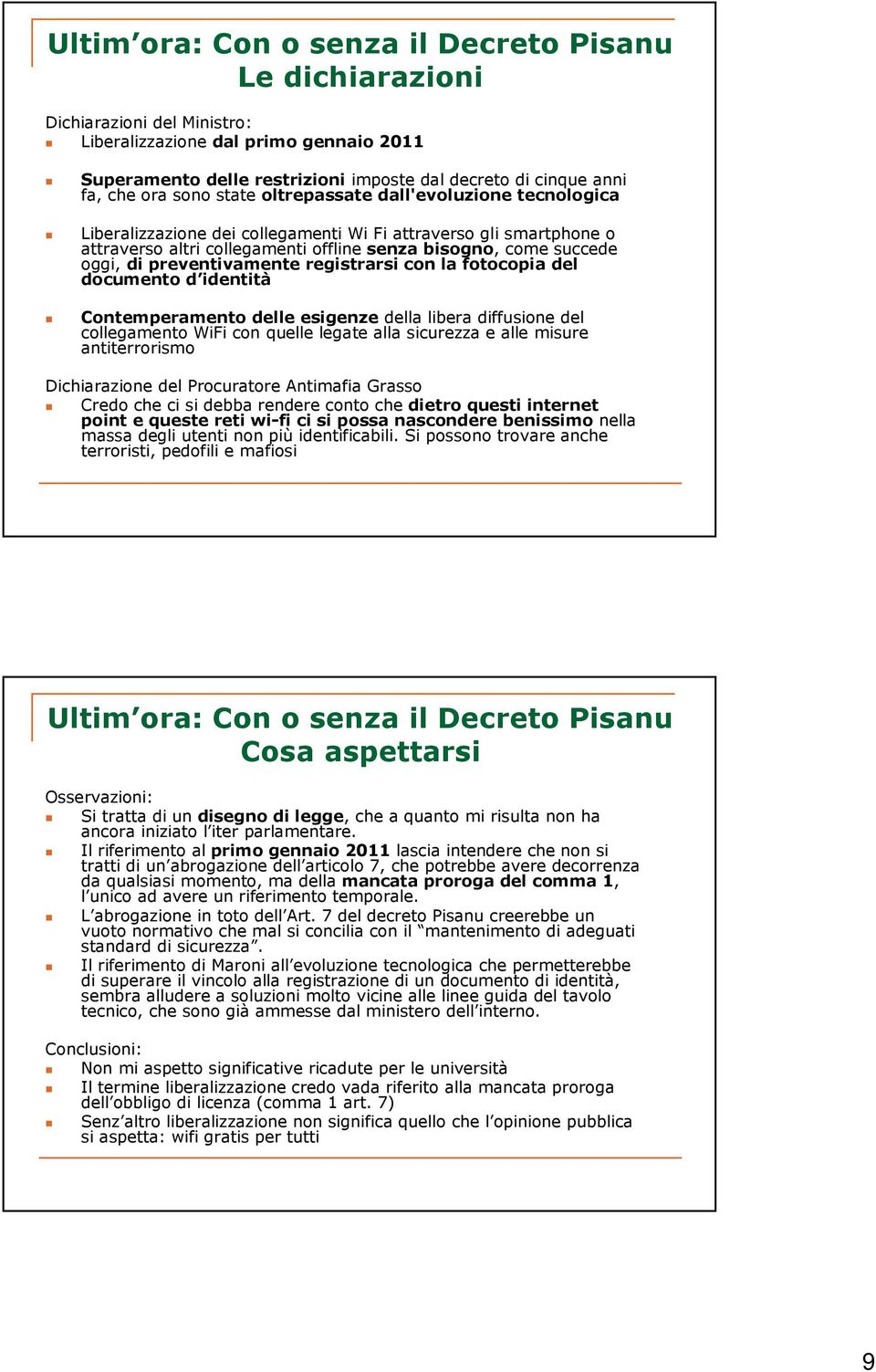 preventivamente registrarsi con la fotocopia del documento d identità Contemperamento delle esigenze della libera diffusione del collegamento WiFi con quelle legate alla sicurezza e alle misure