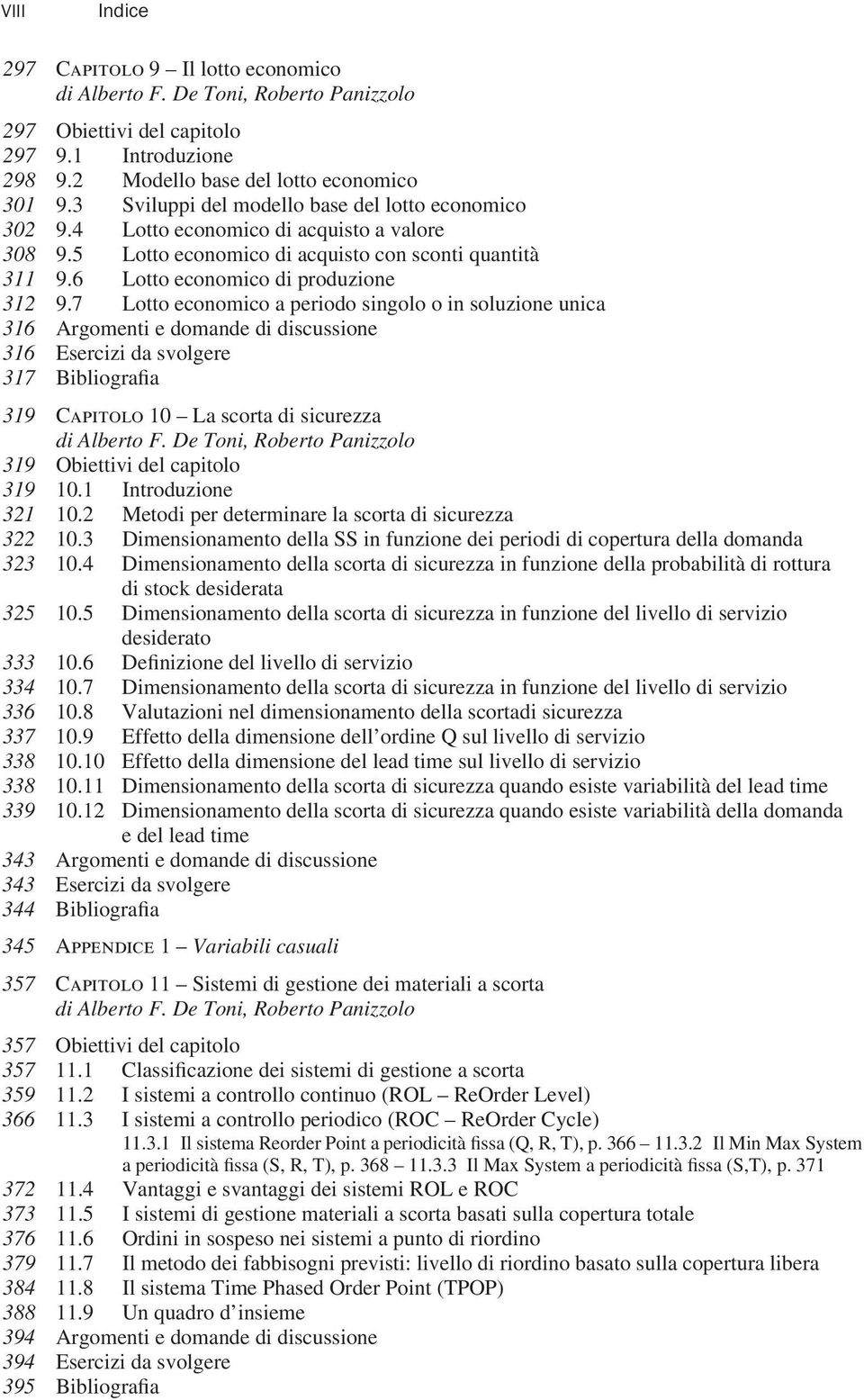 7 Lotto economico a periodo singolo o in soluzione unica 316 Argomenti e domande di discussione 316 Esercizi da svolgere 317 Bibliografia 319 Capitolo 10 La scorta di sicurezza 319 Obiettivi del