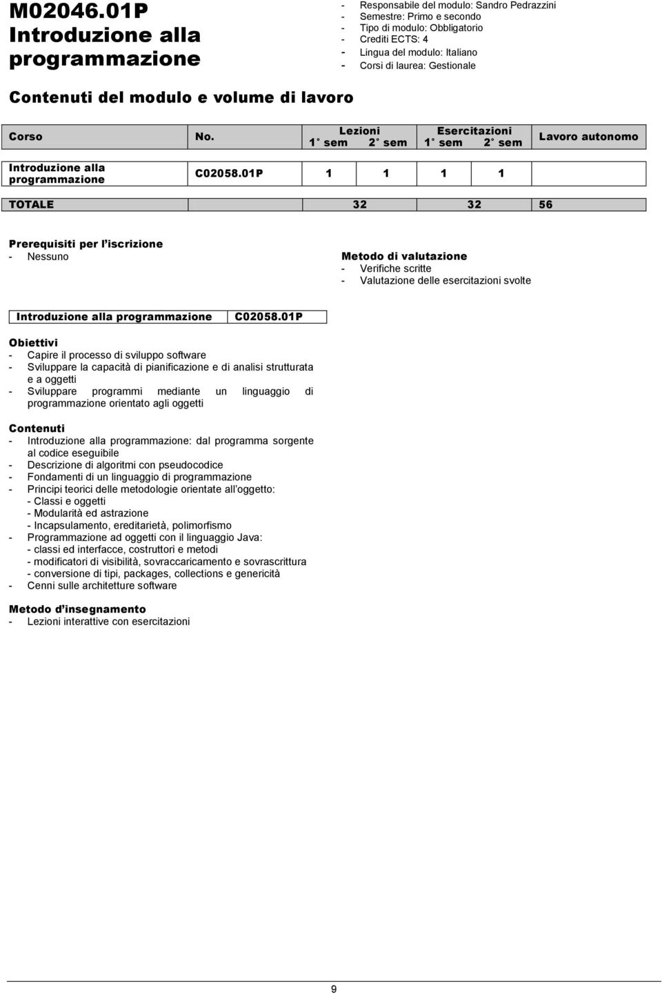 e volume di lavoro Corso No. Lezioni 1 sem 2 sem Esercitazioni 1 sem 2 sem Lavoro autonomo Introduzione alla programmazione C02058.