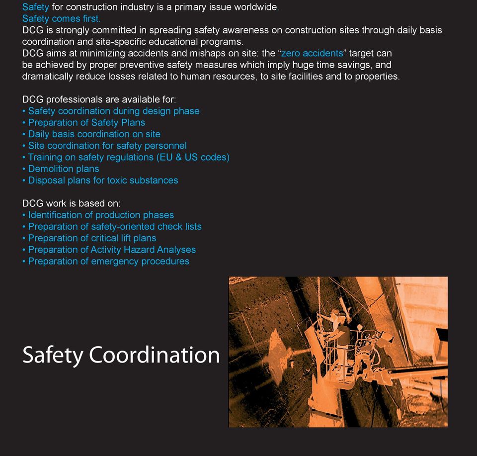 DCG aims at minimizing accidents and mishaps on site: the zero accidents target can be achieved by proper preventive safety measures which imply huge time savings, and dramatically reduce losses