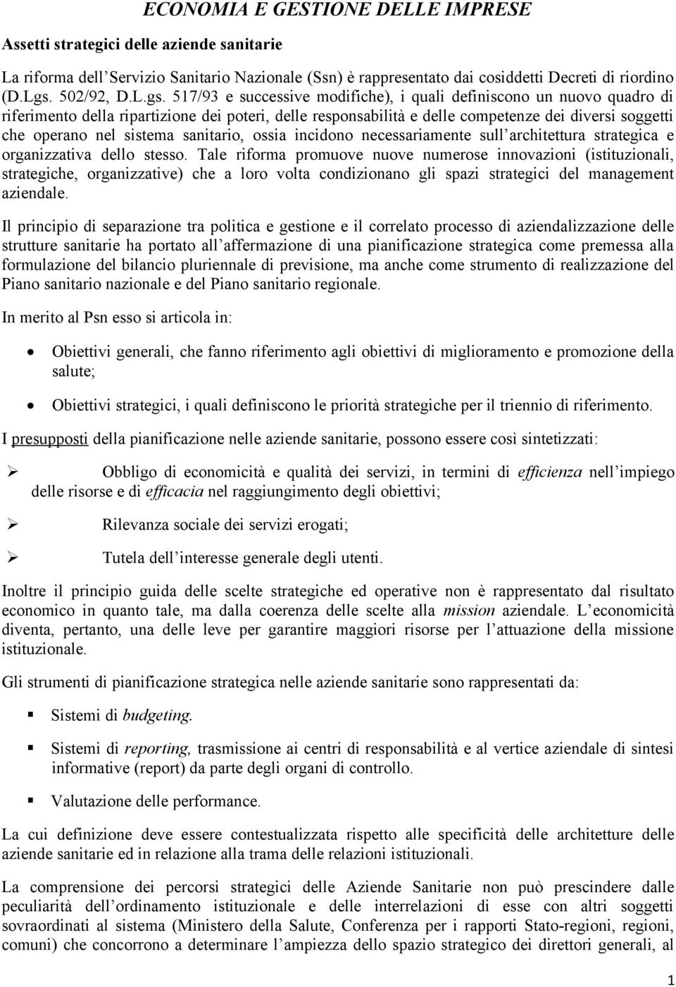 517/93 e successive modifiche), i quali definiscono un nuovo quadro di riferimento della ripartizione dei poteri, delle responsabilità e delle competenze dei diversi soggetti che operano nel sistema