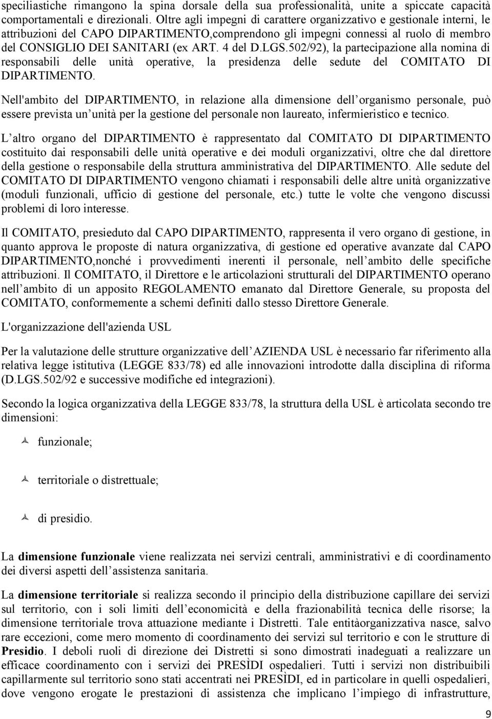 4 del D.LGS.502/92), la partecipazione alla nomina di responsabili delle unità operative, la presidenza delle sedute del COMITATO DI DIPARTIMENTO.