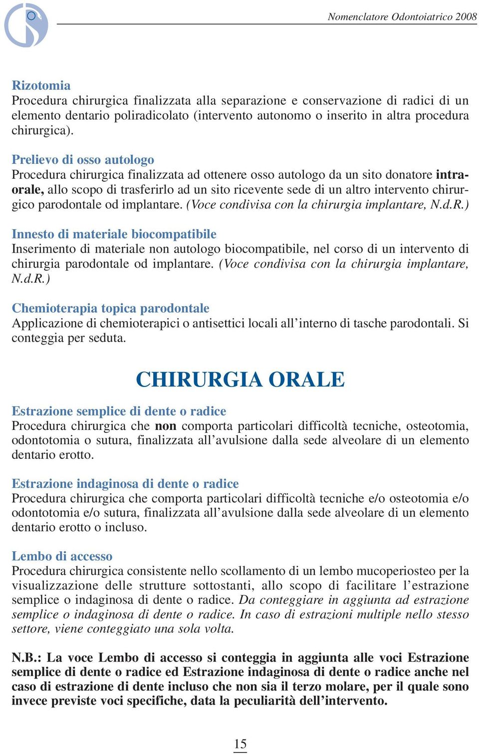 chirurgico parodontale od implantare. (Voce condivisa con la chirurgia implantare, N.d.R.