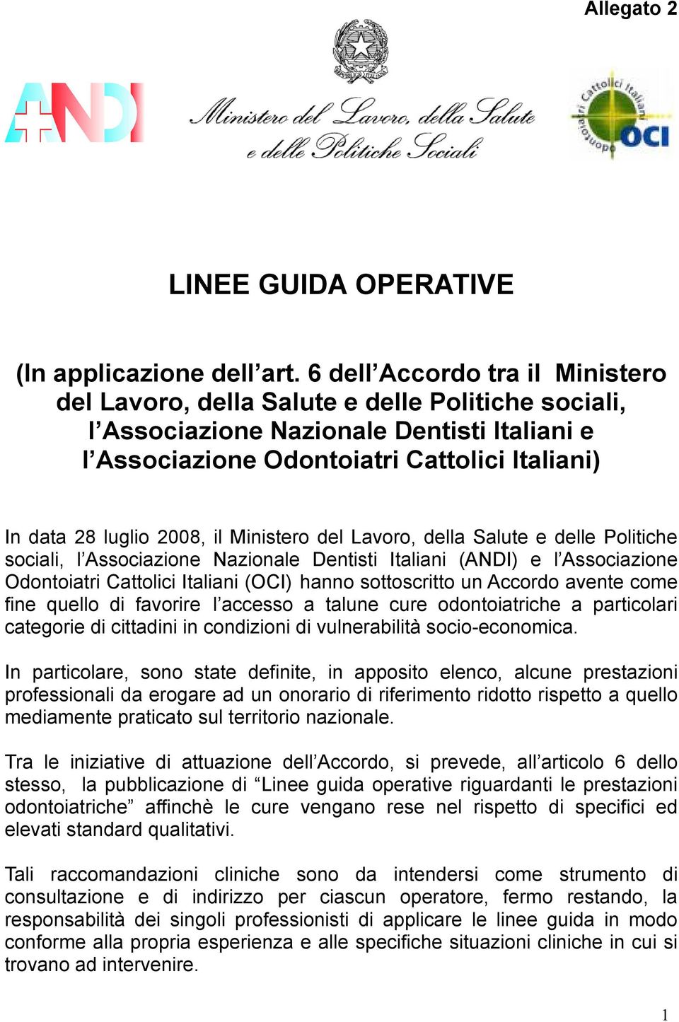 il Ministero del Lavoro, della Salute e delle Politiche sociali, l Associazione Nazionale Dentisti Italiani (ANDI) e l Associazione Odontoiatri Cattolici Italiani (OCI) hanno sottoscritto un Accordo