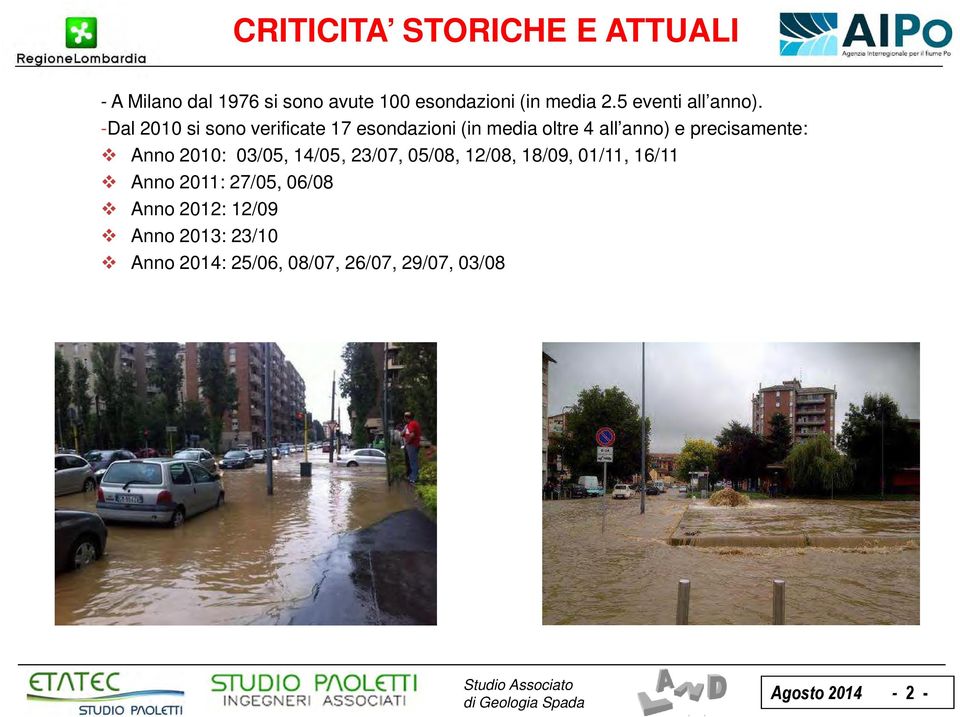 -Dal 2010 si sono verificate 17 esondazioni (in media oltre 4 all anno) e precisamente: Anno