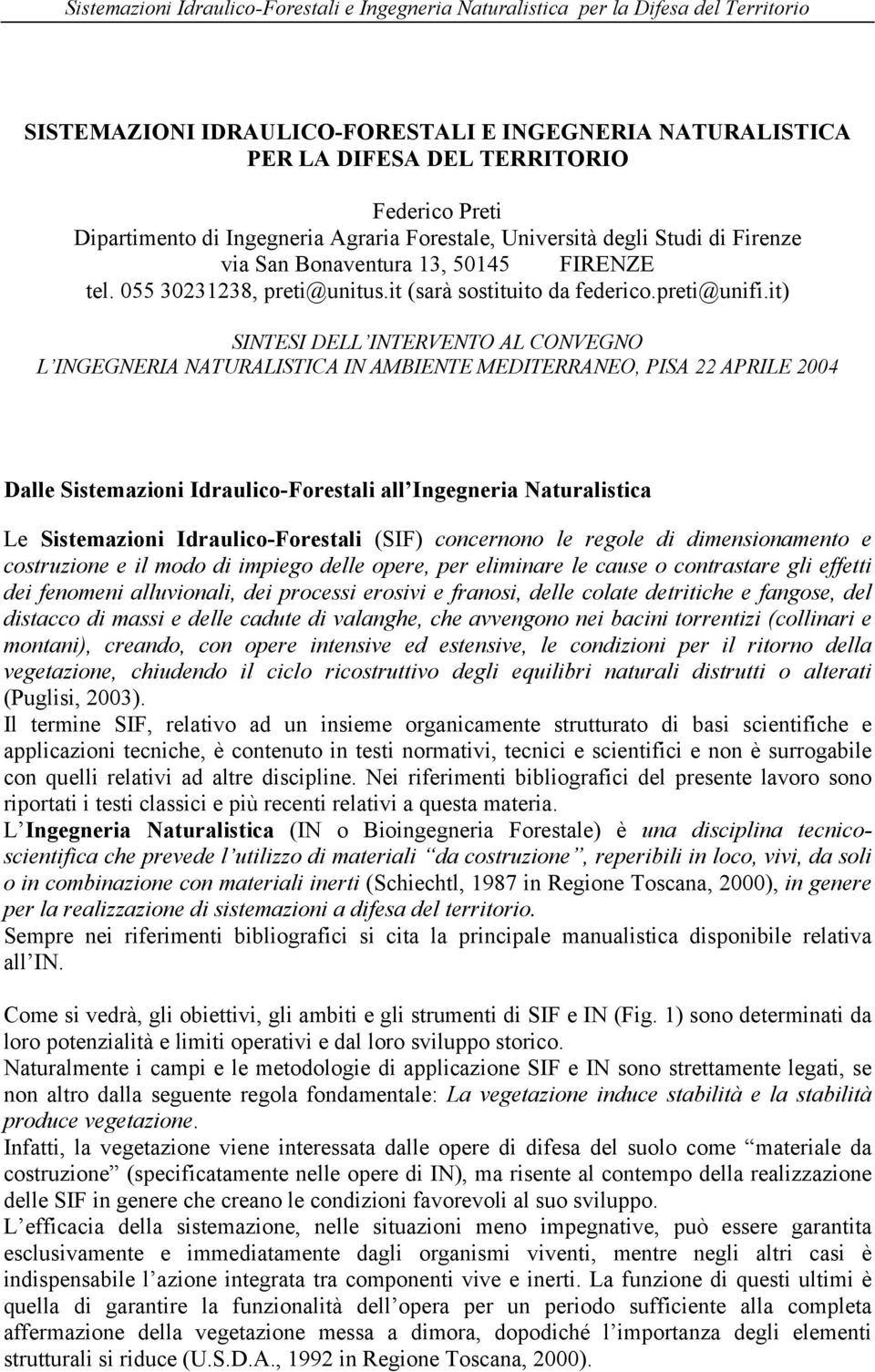 it) SINTESI DELL INTERVENTO AL CONVEGNO L INGEGNERIA NATURALISTICA IN AMBIENTE MEDITERRANEO, PISA 22 APRILE 2004 Dalle Sistemazioni Idraulico-Forestali all Ingegneria Naturalistica Le Sistemazioni