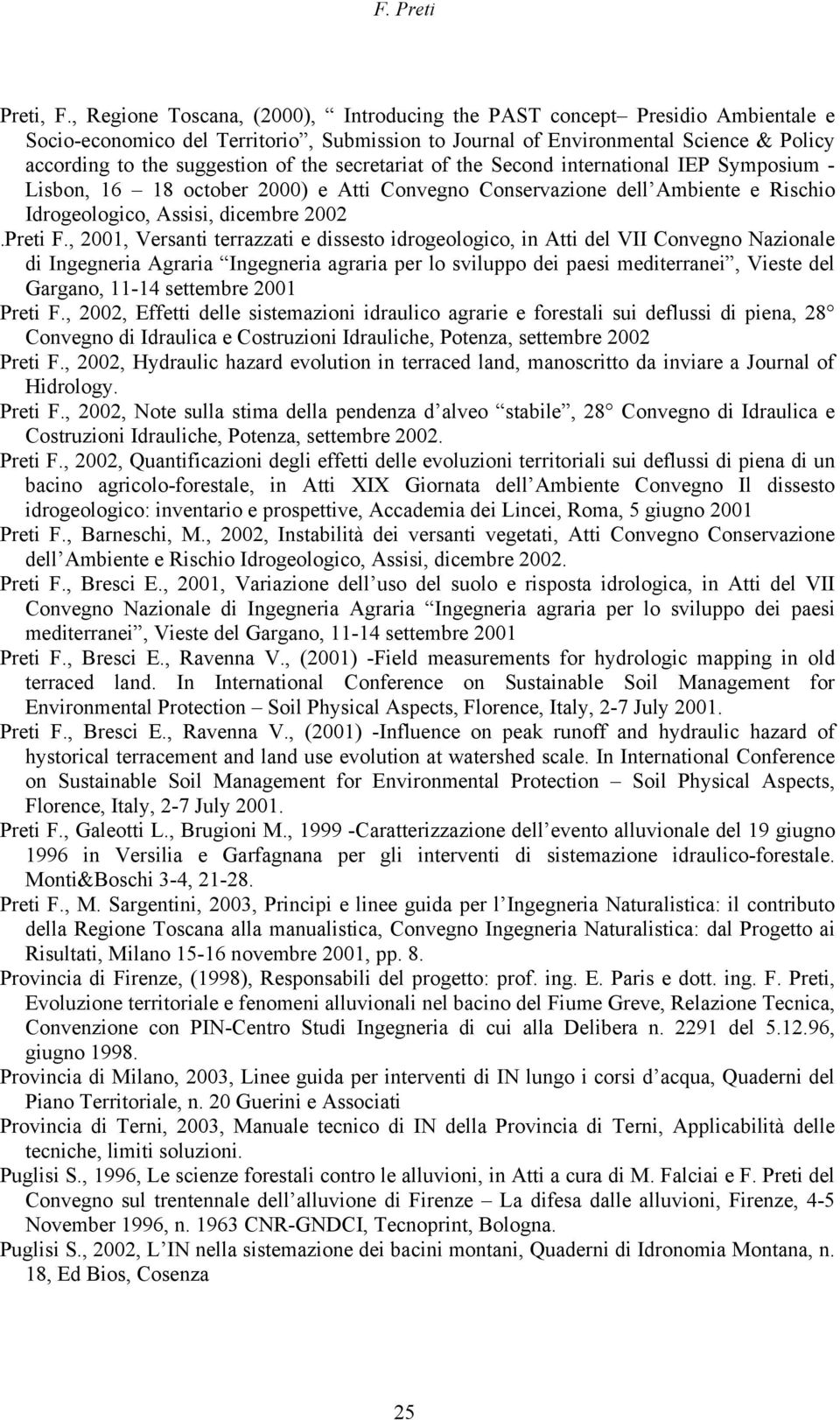 the secretariat of the Second international IEP Symposium - Lisbon, 16 18 october 2000) e Atti Convegno Conservazione dell Ambiente e Rischio Idrogeologico, Assisi, dicembre 2002.Preti F.