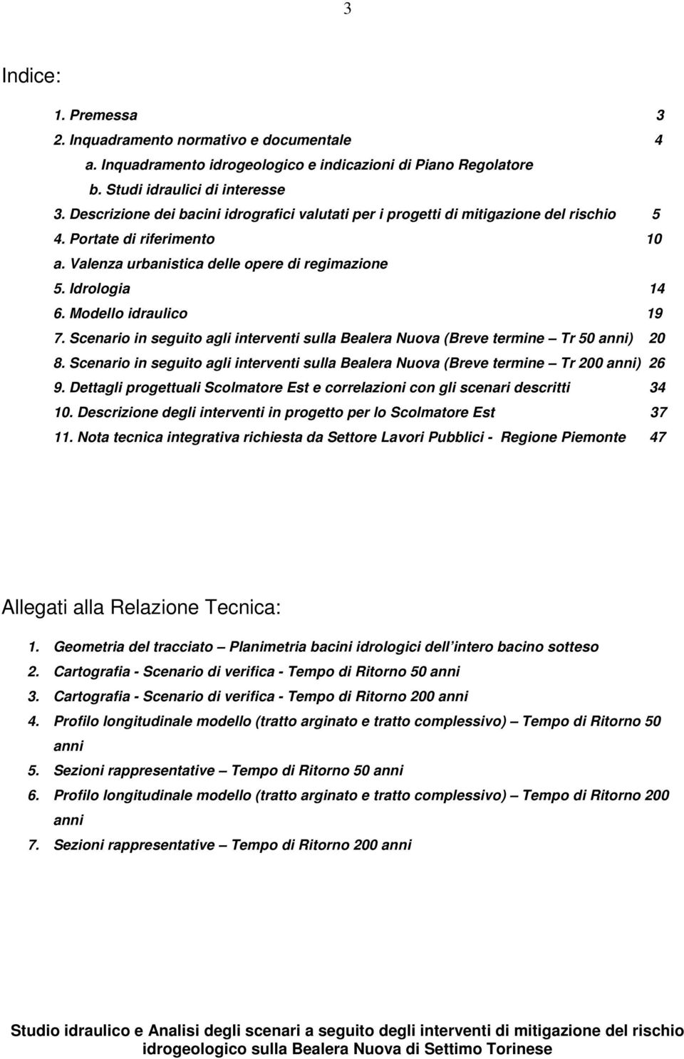 Modello idraulico 19 7. Scenario in seguito agli interventi sulla Bealera Nuova (Breve termine Tr 50 anni) 20 8.