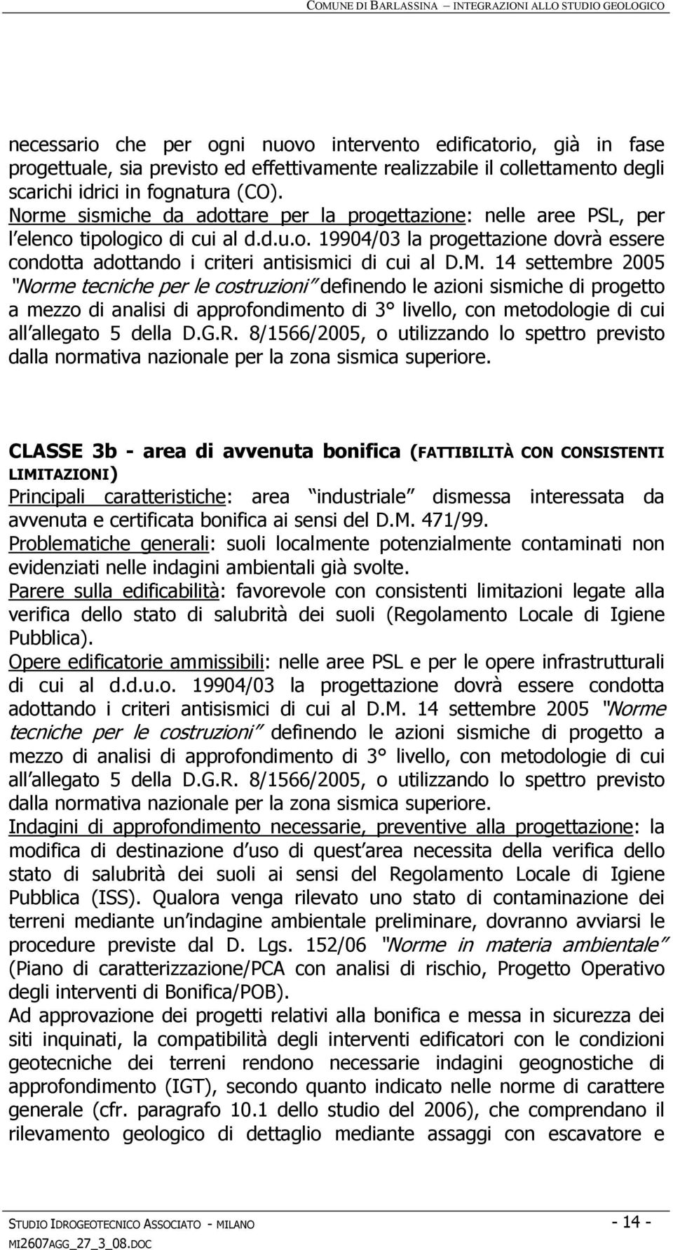 M. 14 settembre 2005 Norme tecniche per le costruzioni definendo le azioni sismiche di progetto a mezzo di analisi di approfondimento di 3 livello, con metodologie di cui all allegato 5 della D.G.R.