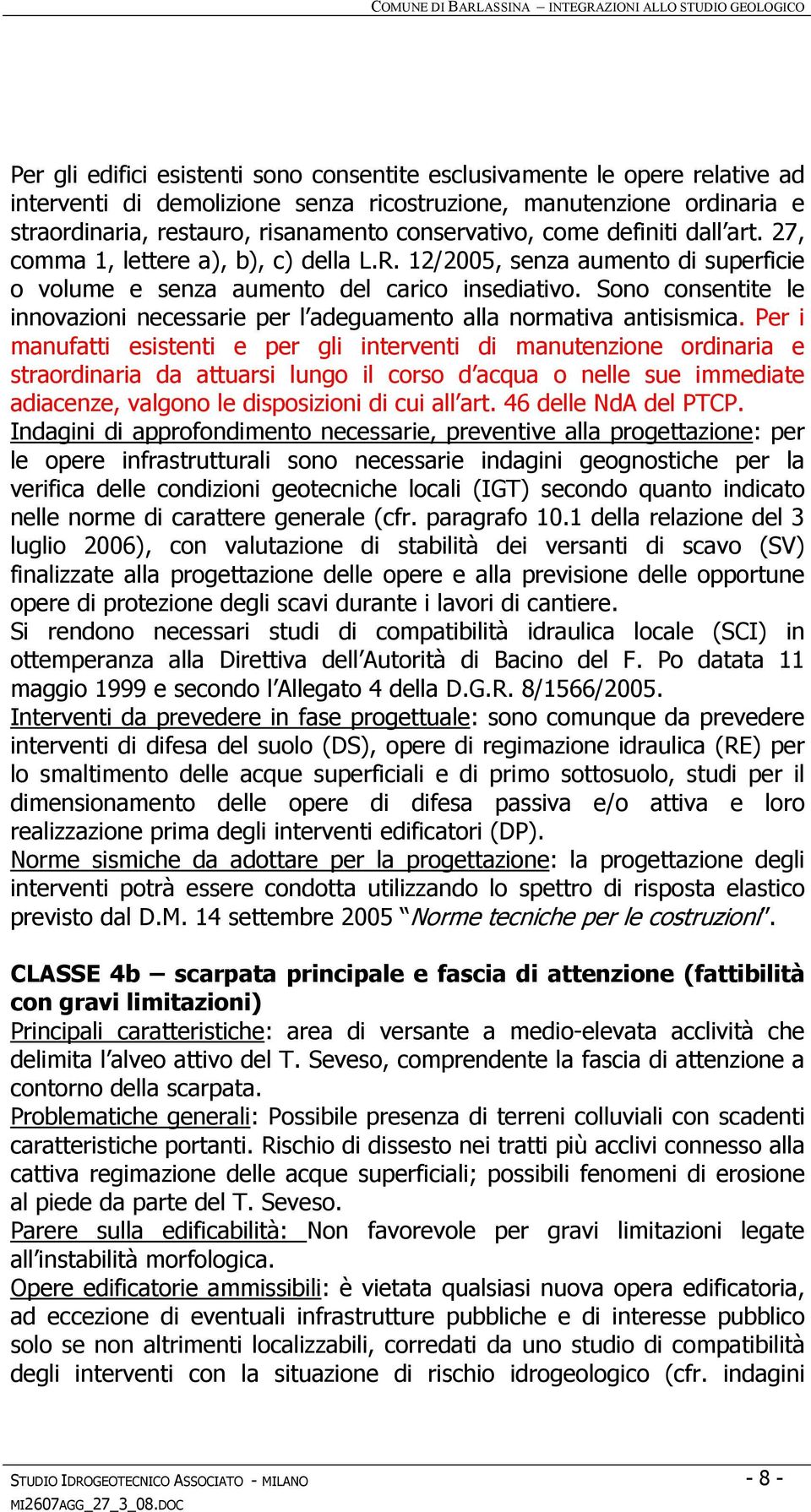 Sono consentite le innovazioni necessarie per l adeguamento alla normativa antisismica.