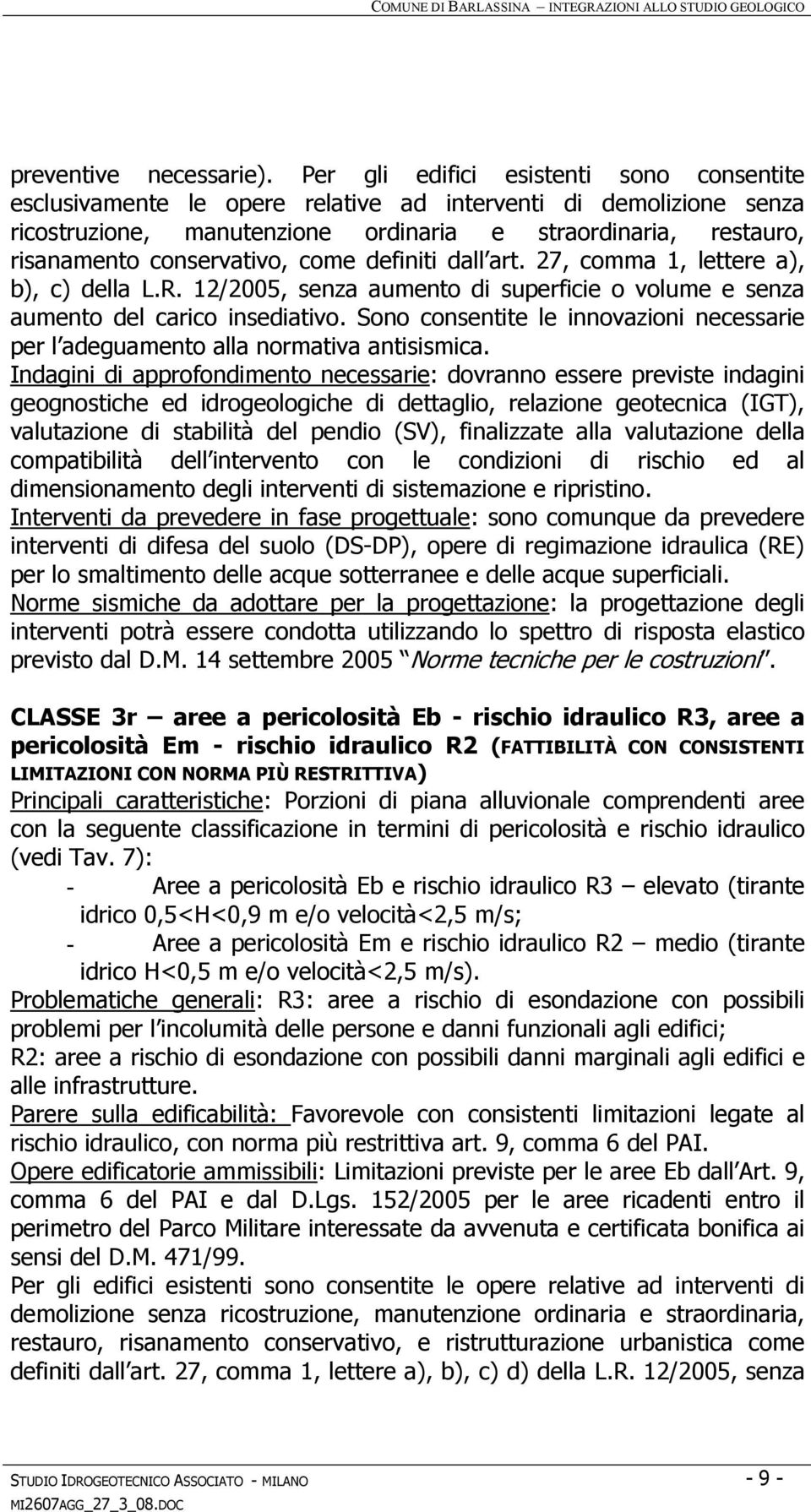 conservativo, come definiti dall art. 27, comma 1, lettere a), b), c) della L.R. 12/2005, senza aumento di superficie o volume e senza aumento del carico insediativo.