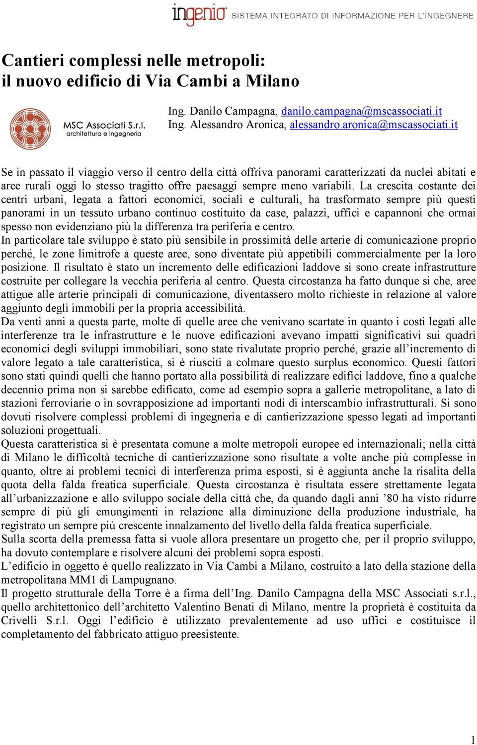 La crescita costante dei centri urbani, legata a fattori economici, sociali e culturali, ha trasformato sempre più questi panorami in un tessuto urbano continuo costituito da case, palazzi, uffici e