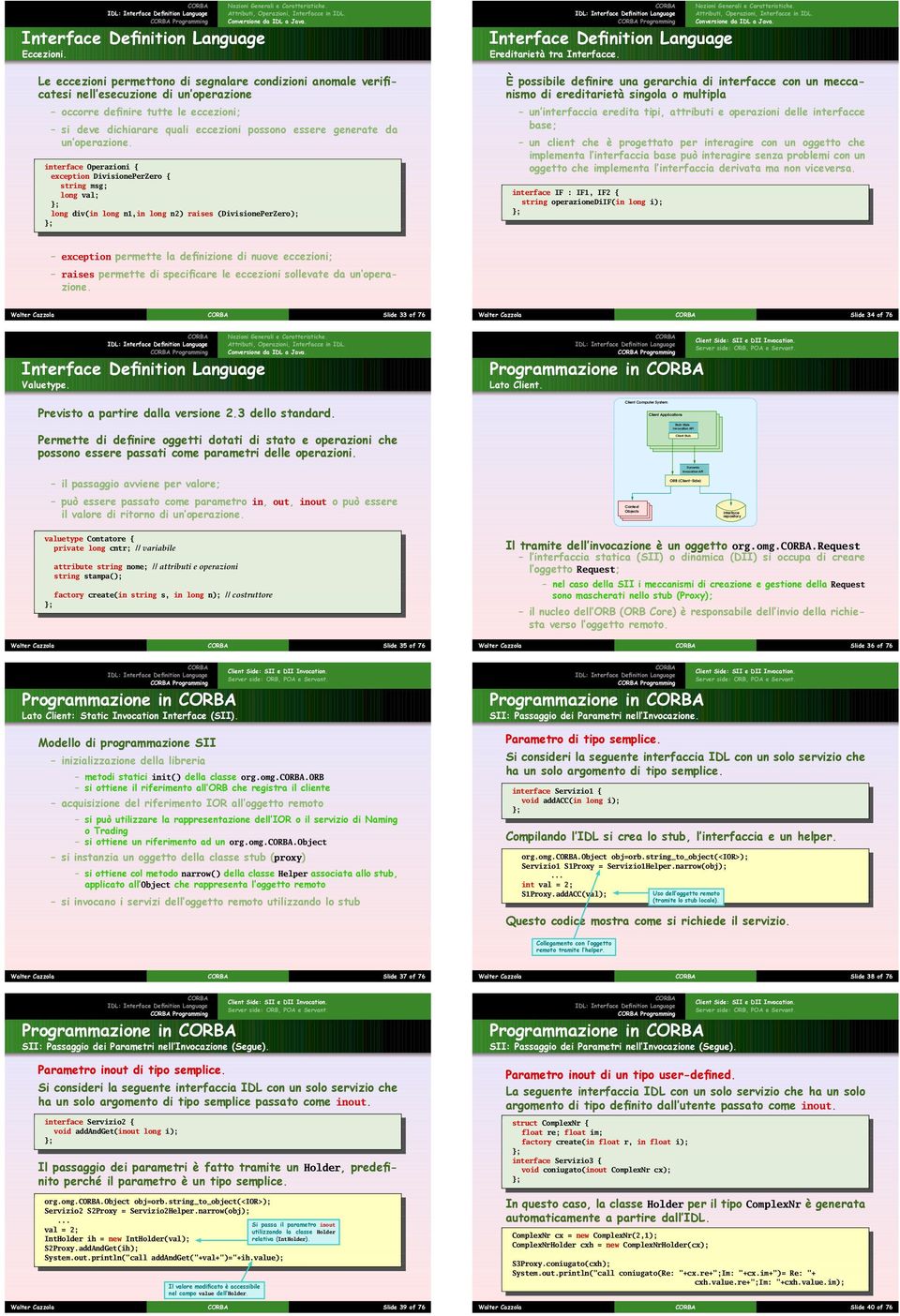 un'operazione. interface Operazioni { exception DivisionePerZero { string msg; long val; long div(in long n1,in long n2) raises (DivisionePerZero); Programming Ereditarietà tra Interfacce.