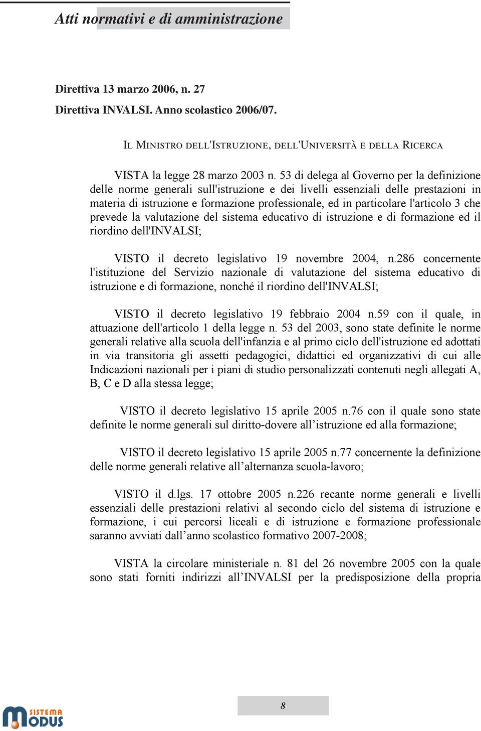 53 di delega al Governo per la definizione delle norme generali sull'istruzione e dei livelli essenziali delle prestazioni in materia di istruzione e formazione professionale, ed in particolare