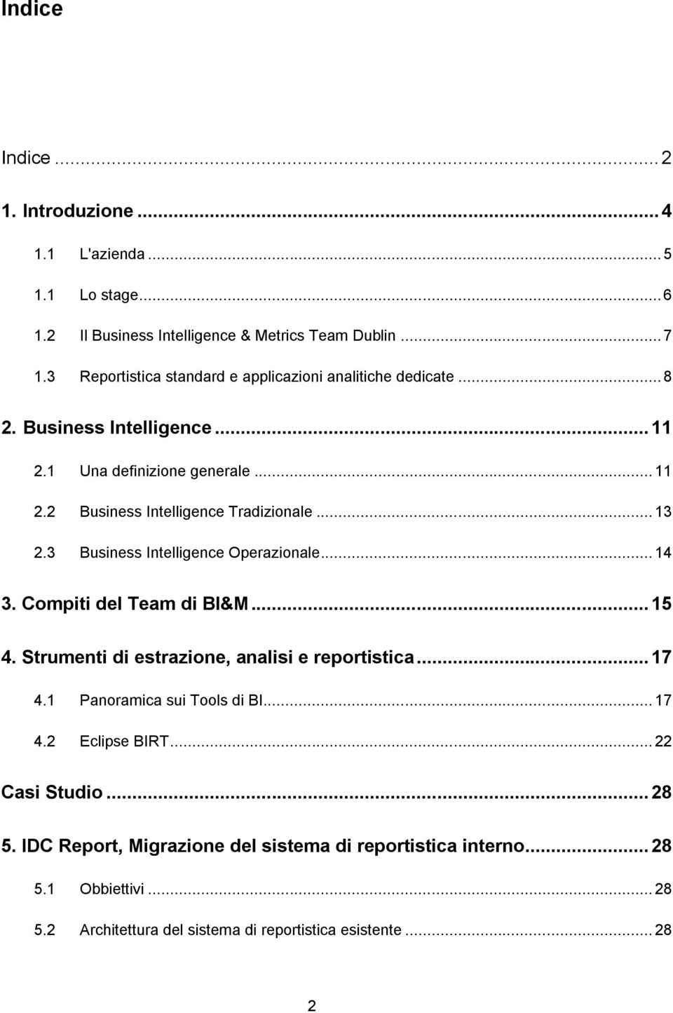 .. 13 2.3 Business Intelligence Operazionale... 14 3. Compiti del Team di BI&M... 15 4. Strumenti di estrazione, analisi e reportistica... 17 4.