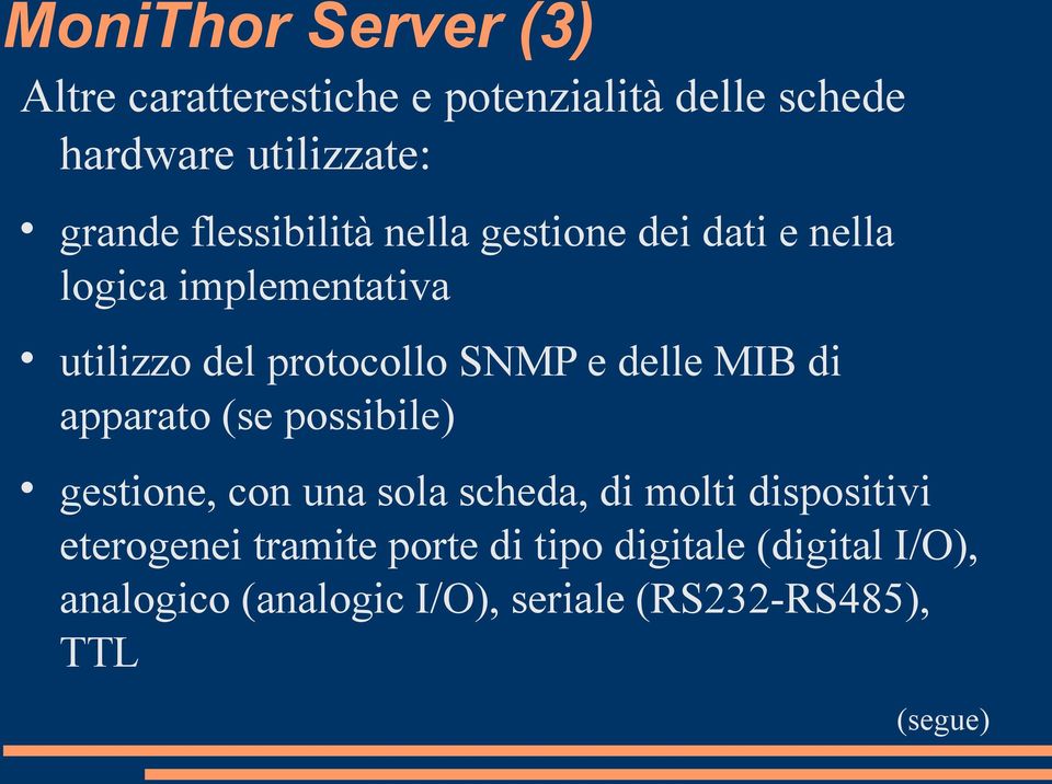 delle MIB di apparato (se possibile) gestione, con una sola scheda, di molti dispositivi eterogenei