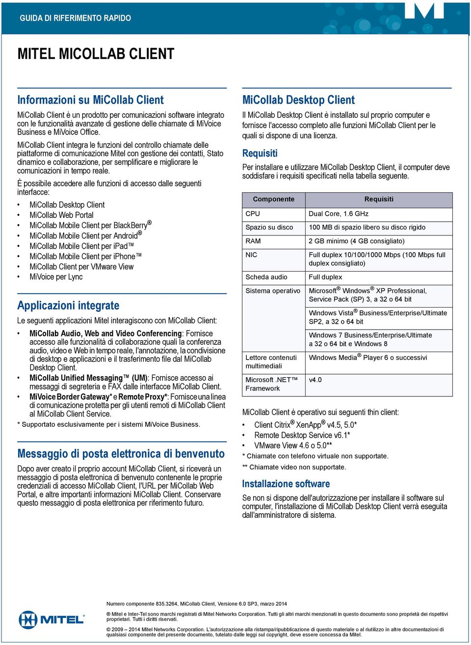 MiCollab Client integra le funzioni del controllo chiamate delle piattaforme di comunicazione Mitel con gestione dei contatti, Stato dinamico e collaborazione, per semplificare e migliorare le