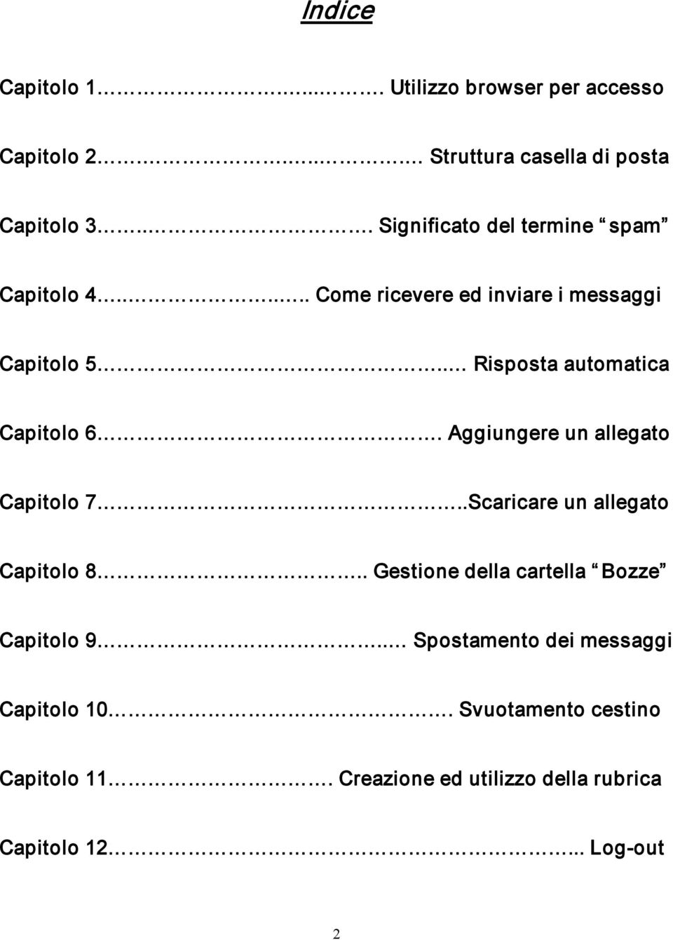 . Risposta automatica Capitolo 6. Aggiungere un allegato Capitolo 7..Scaricare un allegato Capitolo 8.