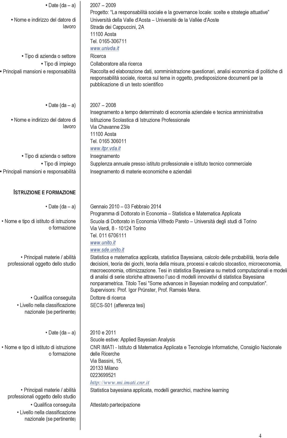 predisposizione documenti per la pubblicazione di un testo scientifico 2007 2008 Insegnamento a tempo determinato di economia aziendale e tecnica amministrativa Istituzione Scolastica di Istruzione