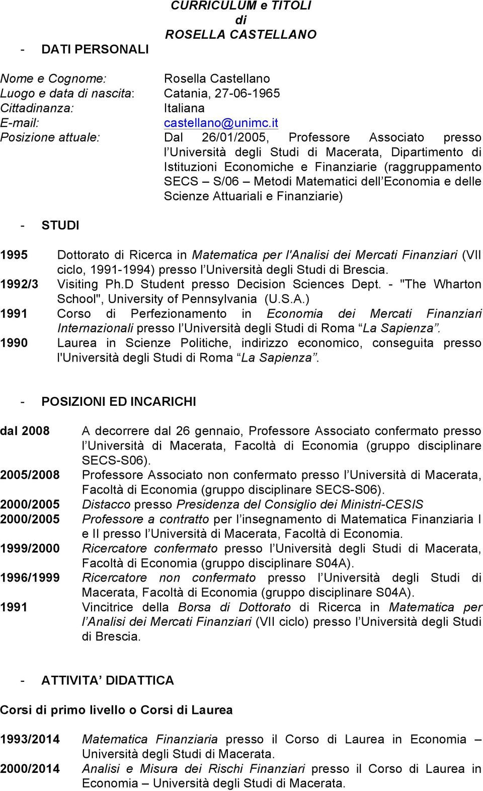 Matematici dell Economia e delle Scienze Attuariali e Finanziarie) - STUDI 1995 Dottorato di Ricerca in Matematica per l'analisi dei Mercati Finanziari (VII ciclo, 1991-1994) presso l Università