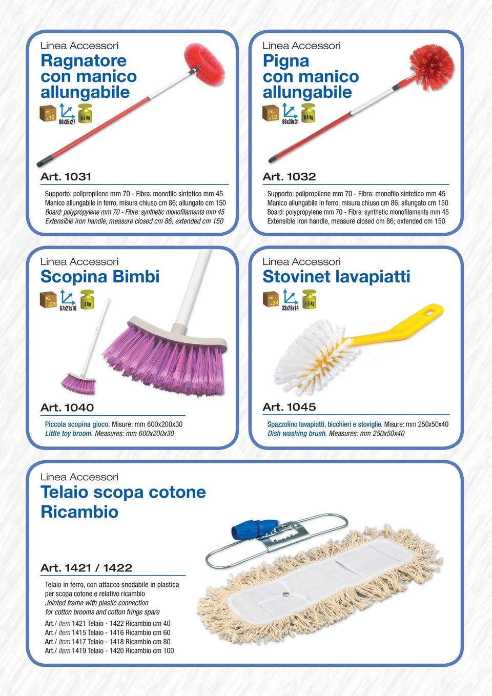 70 - Fibra: monofi lo sintetico mm 45 Manico allungabile in ferro, misura chiuso cm 86; allungato cm 150 Board: polypropylene mm 70 - Fibre: synthetic monofi laments mm 45 Extensible iron handle,