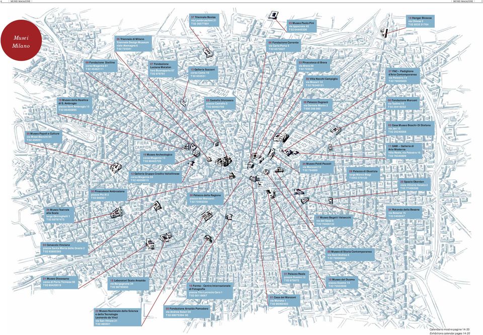 Luciana Matalon foro Buonaparte 67 T 02 878781 13 Galleria Sozzani corso Como 10 T 02 653531 33 Pinacoteca di Brera via Brera 28 T 02 722631 38 Villa Necchi Campiglio via Mozart 14 T 02 76340121 27
