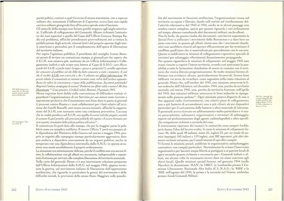 all'incarico apicale sotto il fascismo. Gli attacchi della stampa non furono graditi neppure agli anglo-americani.