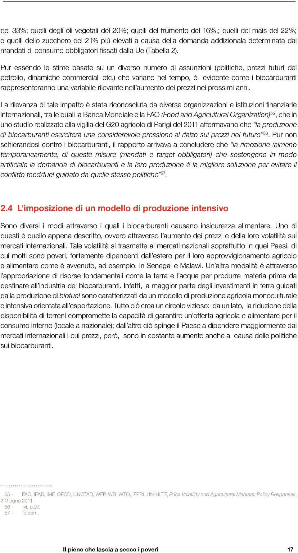 ) che variano nel tempo, è evidente come i biocarburanti rappresenteranno una variabile rilevante nell aumento dei prezzi nei prossimi anni.